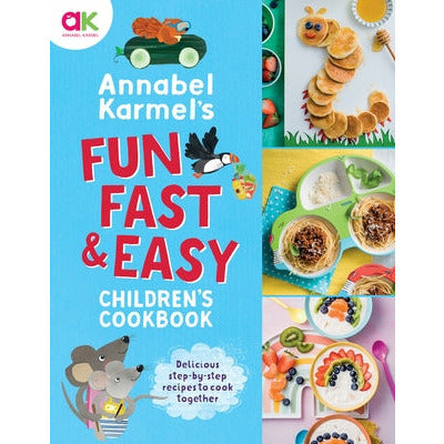 Annabel Karmel's Fun, Fast and Easy Children's Cookbook by Annabel Karmel