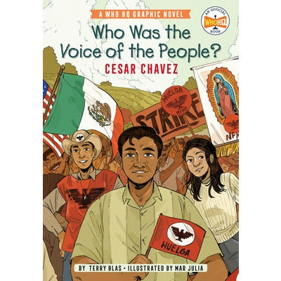 Who Was the Voice of the People?: Cesar Chavez: A Who HQ Graphic Novel by Terry Blas