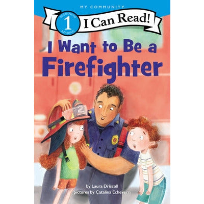 I Want to Be a Firefighter by Laura Driscoll