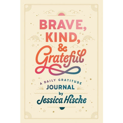 Brave, Kind, and Grateful: A Daily Gratitude Journal by Jessica Hische