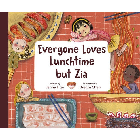 Everyone Loves Lunchtime But Zia by Jenny Liao