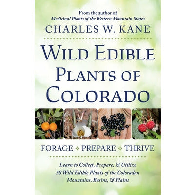 Wild Edible Plants of Colorado by Charles W. Kane