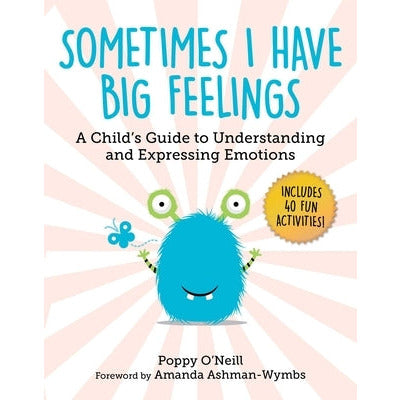 Sometimes I Have Big Feelings: A Child's Guide to Understanding and Expressing Emotions by Poppy O'Neill