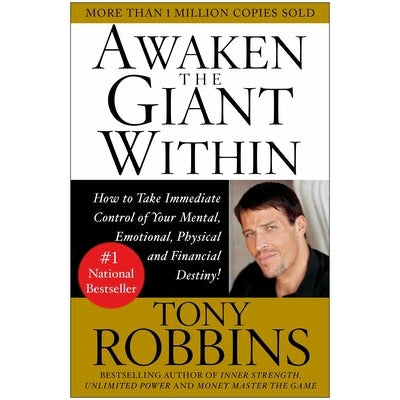 Awaken the Giant Within: How to Take Immediate Control of Your Mental, Emotional, Physical & Financial Destiny! by Tony Robbins