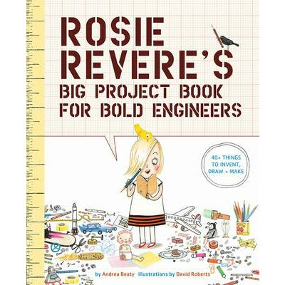 Rosie Revere's Big Project Book for Bold Engineers by Andrea Beaty