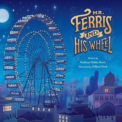 Mr. Ferris and His Wheel by Kathryn Gibbs Davis