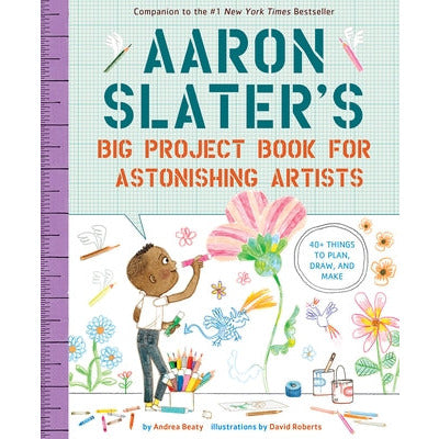 Aaron Slater's Big Project Book for Astonishing Artists by Andrea Beaty