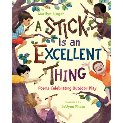 A Stick Is an Excellent Thing: Poems Celebrating Outdoor Play by Marilyn Singer