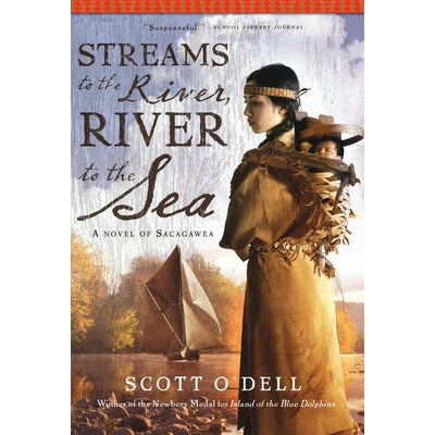 Streams to the River, River to the Sea: A Novel of Sacagawea by Scott O'Dell