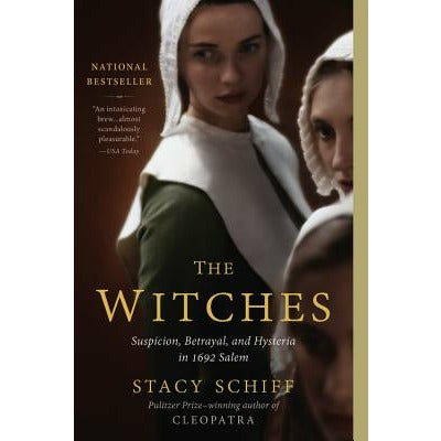 The Witches: Suspicion, Betrayal, and Hysteria in 1692 Salem by Stacy Schiff
