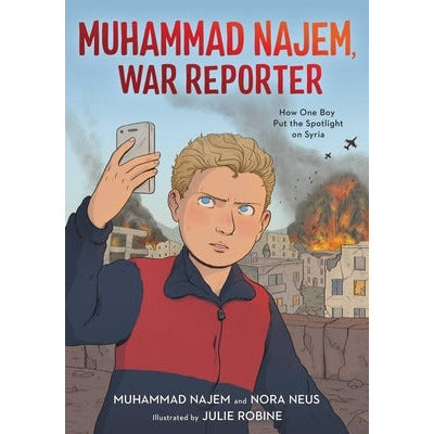 Muhammad Najem, War Reporter: How One Boy Put the Spotlight on Syria by Muhammad Najem