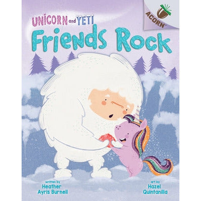 Friends Rock: An Acorn Book (Unicorn and Yeti #3) (Library Edition): Volume 3 by Heather Ayris Burnell