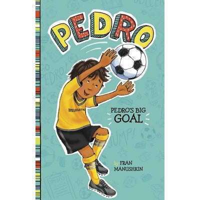 Pedro's Big Goal by Fran Manushkin