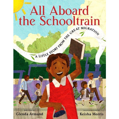 All Aboard the Schooltrain: A Little Story from the Great Migration by Glenda Armand