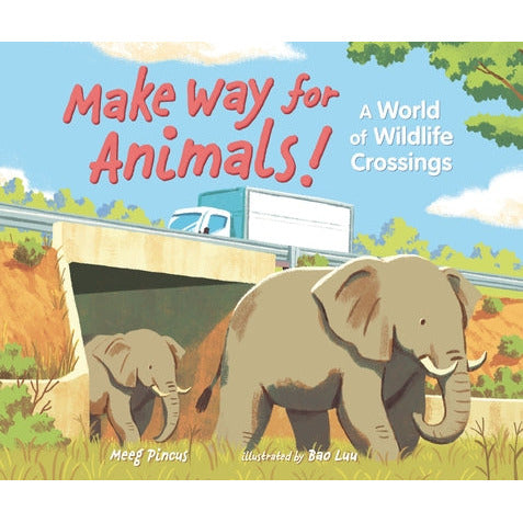 Make Way for Animals!: A World of Wildlife Crossings by Meeg Pincus