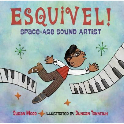 Esquivel! Space-Age Sound Artist by Susan Wood