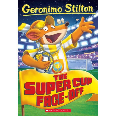 The Super Cup Face-Off (Geronimo Stilton #81) by Geronimo Stilton