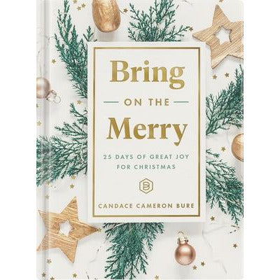 Bring on the Merry: 25 Days of Great Joy for Christmas by Candace Cameron Bure
