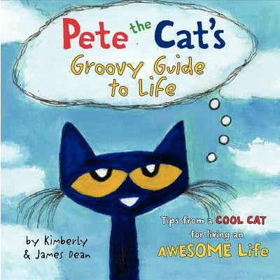 Pete the Cat's Groovy Guide to Life by James Dean