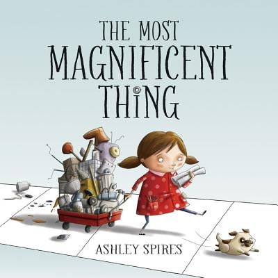 The Most Magnificent Thing by Ashley Spires