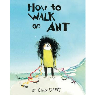 How to Walk an Ant by Cindy Derby