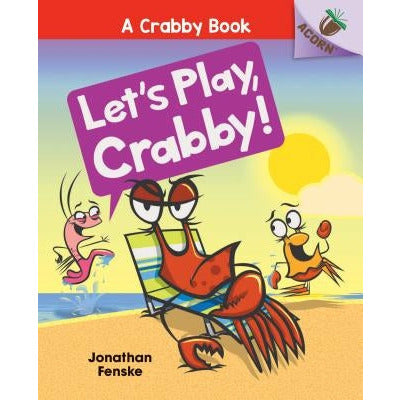 Let's Play, Crabby!: An Acorn Book (a Crabby Book #2) (Library Edition): Volume 2 by Jonathan Fenske