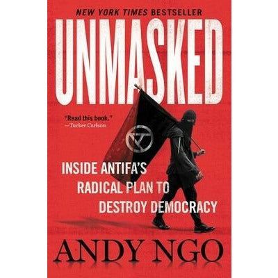 Unmasked: Inside Antifa's Radical Plan to Destroy Democracy by Andy Ngo