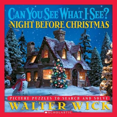 Can You See What I See? the Night Before Christmas: Picture Puzzles to Search and Solve by Walter Wick