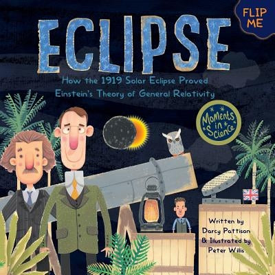 Eclipse: How the 1919 Solar Eclipse Proved Einstein's Theory of General Relativity by Darcy Pattison