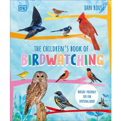 The Children's Book of Birdwatching: Nature-Friendly Tips for Spotting Birds by Dan Rouse