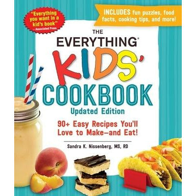The Everything Kids' Cookbook, Updated Edition: 90+ Easy Recipes You'll Love to Make--And Eat! by Sandra K. Nissenberg