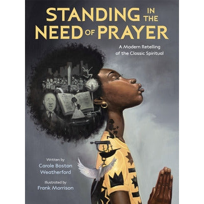 Standing in the Need of Prayer: A Modern Retelling of the Classic Spiritual by Carole Boston Weatherford