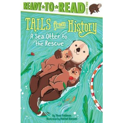 A Sea Otter to the Rescue: Ready-To-Read Level 2 by Thea Feldman