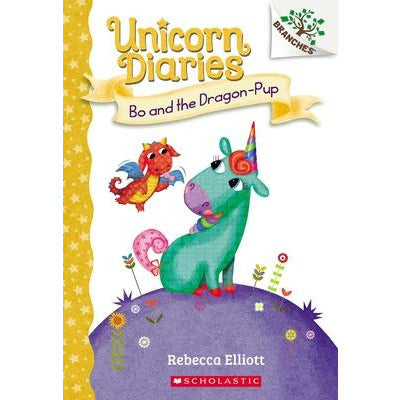 Bo and the Dragon-Pup: A Branches Book (Unicorn Diaries #2), 2 by Rebecca Elliott