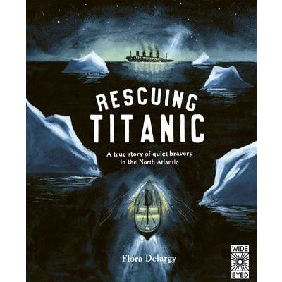 Rescuing Titanic: A True Story of Quiet Bravery in the North Atlantic by Flora Delargy