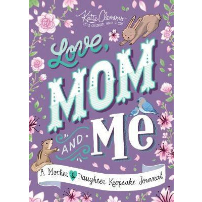 Love, Mom and Me: A Mother and Daughter Keepsake Journal by Katie Clemons