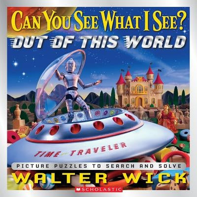 Can You See What I See? Out of This World: Picture Puzzles to Search and Solve by Walter Wick