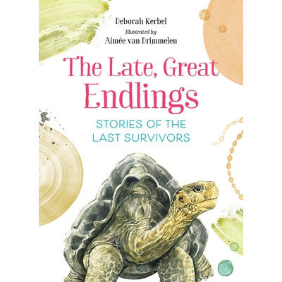 The Late, Great Endlings: Stories of the Last Survivors by Deborah Kerbel