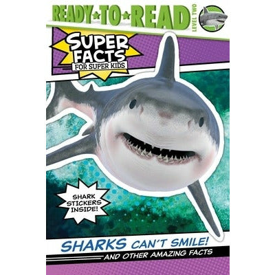 Sharks Can't Smile!: And Other Amazing Facts (Ready-To-Read Level 2) by Elizabeth Dennis