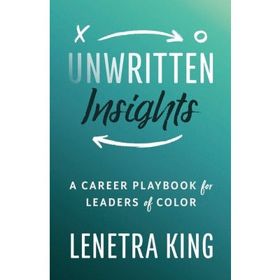 Unwritten Insights: A Career Playbook for Leaders of Color by Lenetra King