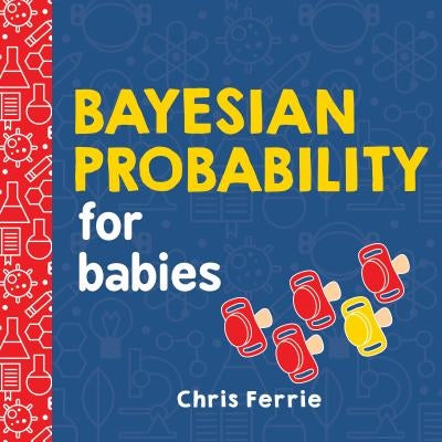 Bayesian Probability for Babies by Chris Ferrie