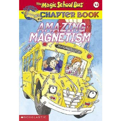 Amazing Magnetism (the Magic School Bus Chapter Book #12) by Rebecca Carmi