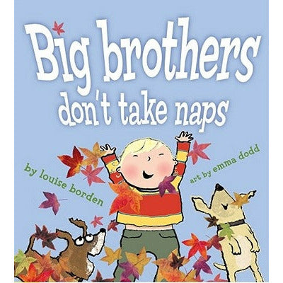 Big Brothers Don't Take Naps by Louise Borden