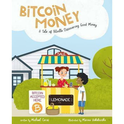 Bitcoin Money: A Tale of Bitville Discovering Good Money by Michael Caras