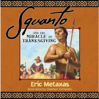 Squanto and the Miracle of Thanksgiving by Eric Metaxas