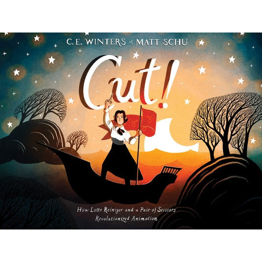 Cut!: How Lotte Reiniger and a Pair of Scissors Revolutionized Animation by C. E. Winters
