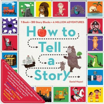 How to Tell a Story: 1 Book + 20 Story Blocks = a Million Adventures by Daniel Nayeri