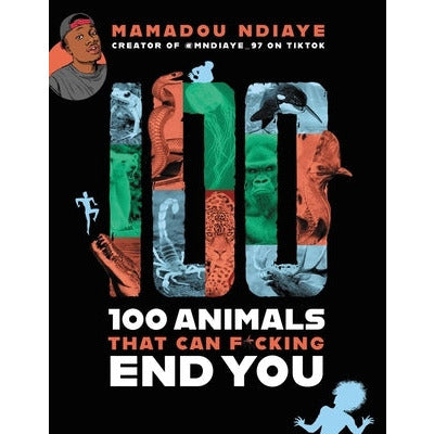 100 Animals That Can F*cking End You by Mamadou Ndiaye