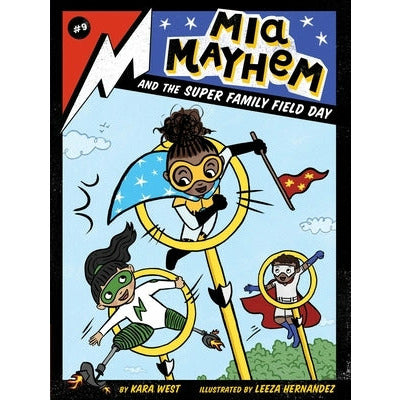 MIA Mayhem and the Super Family Field Day: Volume 9 by Kara West