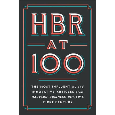 HBR at 100: The Most Influential and Innovative Articles from Harvard Business Review's First Century by Harvard Business Review